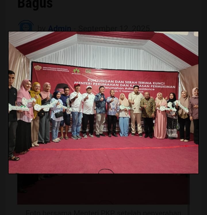 Serah Terima Kunci Perumahan Oleh Menteri Maruar Sirait , HIMPERRA disanjung karena memiliki Perumahan yang sangat bagus kwalitasnya