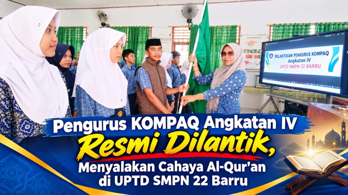 Pengurus KOMPAQ Angkatan IV Resmi Dilantik, Menyalakan Cahaya Al-Qur’an di UPTD SMPN 22 Barru